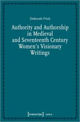 Autorita a autorstvo v ženských vizionárskych spisoch stredoveku a sedemnásteho storočia - Authority and Authorship in Medieval and Seventeenth Century Women's Visionary Writings
