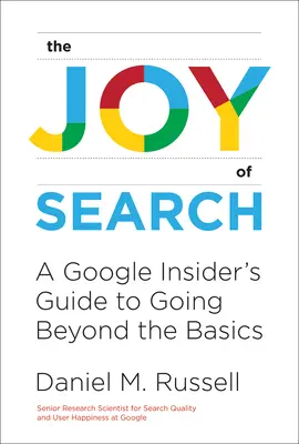 Radosť z vyhľadávania: A Google Insider's Guide to Going Beyond the Basics - The Joy of Search: A Google Insider's Guide to Going Beyond the Basics