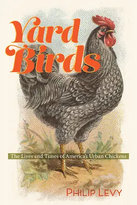 Vtáky na dvore: Život a časy amerických mestských kurčiat - Yard Birds: The Lives and Times of America's Urban Chickens