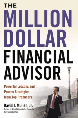 Miliónový finančný poradca: Finančný poradca: Mocné lekcie a osvedčené stratégie od špičkových producentov - The Million-Dollar Financial Advisor: Powerful Lessons and Proven Strategies from Top Producers