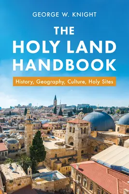 Príručka Svätej zeme: História, geografia, kultúra, sväté miesta - The Holy Land Handbook: History, Geography, Culture, Holy Sites