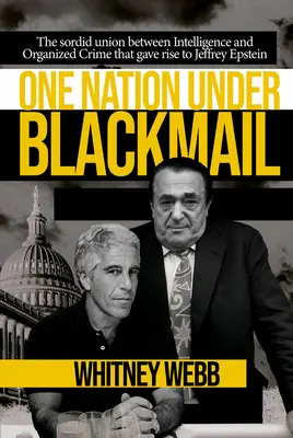 Jeden národ pod vydieraním: 1. diel: Hnusné spojenectvo medzi tajnými službami a zločinom, ktoré dalo vzniknúť Jeffreymu Epsteinovi - One Nation Under Blackmail: The Sordid Union Between Intelligence and Crime That Gave Rise to Jeffrey Epstein, Vol.1