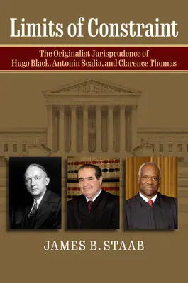 Limity obmedzenia: Pôvodná judikatúra Huga Blacka, Antonina Scaliu a Clarenca Thomasa - Limits of Constraint: The Originalist Jurisprudence of Hugo Black, Antonin Scalia, and Clarence Thomas