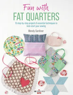 Zábava s tučnými štvrťkami: 15 projektov krok za krokom so základnými technikami, ktoré naštartujú vaše šitie - Fun with Fat Quarters: 15 Step-By-Step Projects with Essential Techniques to Kick-Start Your Sewing