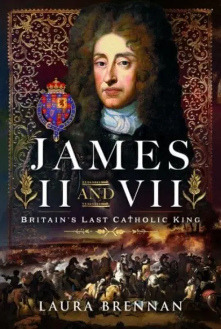 Jakub II. a VII.: Posledný britský katolícky kráľ - James II & VII: Britain's Last Catholic King