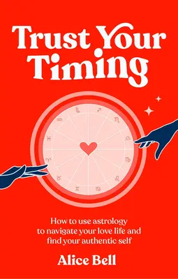Dôveruj svojmu načasovaniu - Ako využiť astrológiu na navigáciu v milostnom živote a nájsť svoje autentické ja - Trust Your Timing - How to use astrology to navigate your love life and find your authentic self