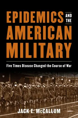 Epidémie a americká armáda: Päťkrát choroba zmenila priebeh vojny - Epidemics and the American Military: Five Times Disease Changed the Course of War