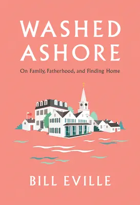 Vyplavený na breh: Rodina, otcovstvo a hľadanie domova na Martha's Vineyard - Washed Ashore: Family, Fatherhood, and Finding Home on Martha's Vineyard