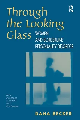 Cez zrkadlo: Ženy a hraničná porucha osobnosti - Through The Looking Glass: Women And Borderline Personality Disorder