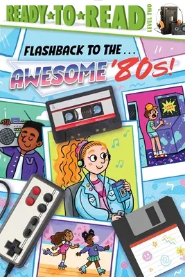 Flashback to the . . . Úžasné 80. roky!: Úroveň pripravenosti na čítanie 2 - Flashback to the . . . Awesome '80s!: Ready-To-Read Level 2