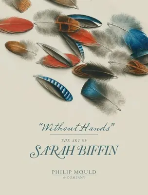 Bez rúk: Umenie Sarah Biffinovej - Without Hands: The Art of Sarah Biffin