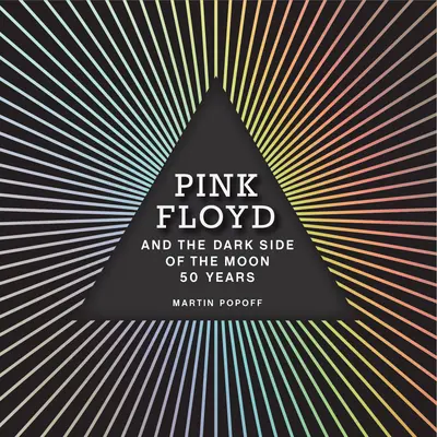 Pink Floyd a Dark Side of the Moon: 50 rokov - Pink Floyd and the Dark Side of the Moon: 50 Years