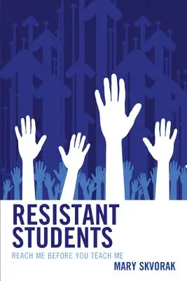 Odolní študenti: Oslovte ma skôr, ako ma začnete učiť - Resistant Students: Reach Me Before You Teach Me