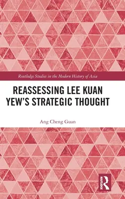 Prehodnotenie strategického myslenia Lee Kuan Yew - Reassessing Lee Kuan Yew's Strategic Thought