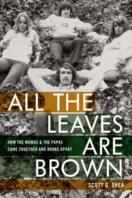Všetky listy sú hnedé: Ako sa Mamas & Papas dali dokopy a rozišli sa - All the Leaves Are Brown: How the Mamas & the Papas Came Together and Broke Apart