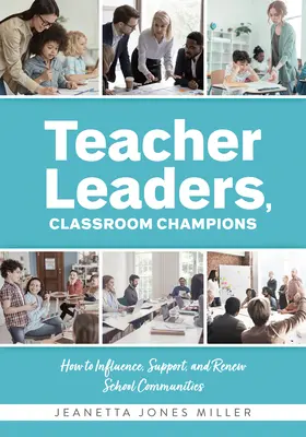 Vedúci učitelia, šampióni triedy: Ako ovplyvňovať, podporovať a obnovovať školské komunity (Učiteľské perspektívy a stratégie vedenia - Teacher Leaders, Classroom Champions: How to Influence, Support, and Renew School Communities (Teacher-Specific Perspectives and Leadership Strategies