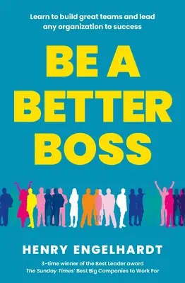 Buďte lepším šéfom - Naučte sa budovať skvelé tímy a viesť každú organizáciu k úspechu - Be a Better Boss - Learn to build great teams and lead any organization to success