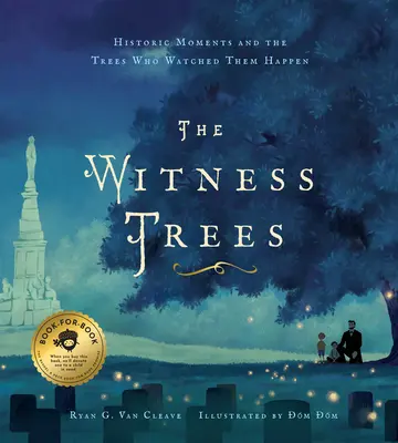 The Witness Trees (Svedecké stromy): Svedkovia: Historické okamihy a stromy, ktoré ich sledovali: Obsahuje mapu k viac ako 20 stromom, ktoré môžete navštíviť ešte dnes - The Witness Trees: Historic Moments and the Trees Who Watched Them Happen: Includes a Map to Over 20 Trees You Can Visit Today
