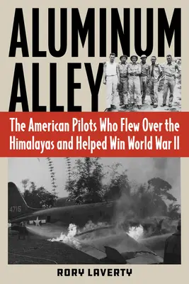 Hliníková ulička: Americkí piloti, ktorí leteli nad Himaláje a pomohli vyhrať druhú svetovú vojnu - Aluminum Alley: The American Pilots Who Flew Over the Himalayas and Helped Win World War II