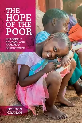Nádej chudobných: filozofia, náboženstvo a hospodársky rozvoj - The Hope of the Poor: Philosophy, Religion and Economic Development