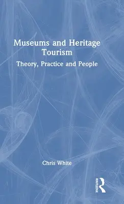 Múzeá a cestovný ruch v oblasti kultúrneho dedičstva: Teória, prax a ľudia - Museums and Heritage Tourism: Theory, Practice and People