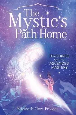 Mystická cesta domov: učenie vzostúpených majstrov - The Mystic's Path Home: Teachings of the Ascended Masters