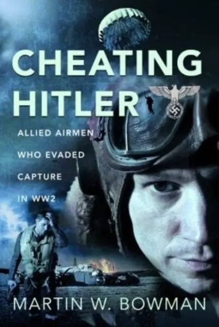 Podvádzanie Hitlera: Spojeneckí letci, ktorí sa vyhli zajatiu počas 2. svetovej vojny - Cheating Hitler: Allied Airmen Who Evaded Capture in Ww2