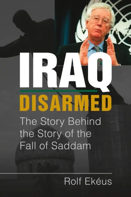 Irak odzbrojený - Príbeh za príbehom pádu Saddáma - Iraq Disarmed - The Story Behind the Story of the Fall of Saddam