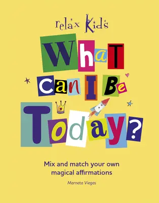 Čím môžem byť dnes? Vymiešajte si vlastné čarovné afirmácie: Ako sa mám dnes cítiť? - What Can I Be Today?: Mix and Match Your Own Magical Affirmations