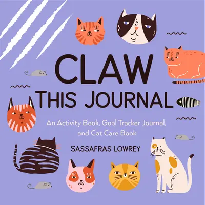 Claw This Journal (Denník s pazúrikmi): Kniha aktivít pre mačky a ich ľudí (darček pre milovníkov mačiek a starostlivosť o mačky) - Claw This Journal: An Activity Book for Cats and Their Humans (Cat Lover Gift and Cat Care Book)