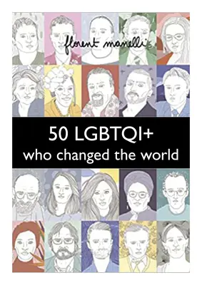 50 Lgbtqi+, ktorí zmenili svet - 50 Lgbtqi+ Who Changed the World