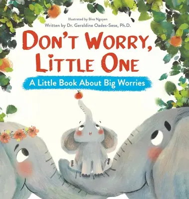 Neboj sa, maličká: Malá kniha o veľkých starostiach - Don't Worry, Little One: A Little Book About Big Worries