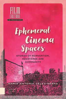 Prchavé priestory kina: Príbehy o vynájdení, odpore a spoločenstve - Ephemeral Cinema Spaces: Stories of Reinvention, Resistance and Community