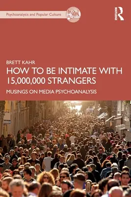 Ako byť intímny s 15 000 000 cudzincami: Úvahy o mediálnej psychoanalýze - How to Be Intimate with 15,000,000 Strangers: Musings on Media Psychoanalysis