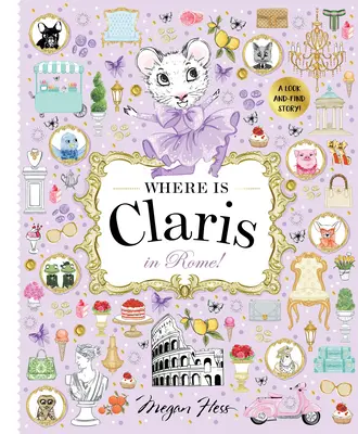 Kde je Claris v Ríme!: Claris: Príbeh o hľadaní a nachádzaní! - Where Is Claris in Rome!: Claris: A Look-And-Find Story!