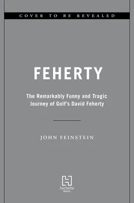 Feherty: David Feherty: Pozoruhodne zábavná a tragická cesta golfistu Davida Fehertyho - Feherty: The Remarkably Funny and Tragic Journey of Golf's David Feherty