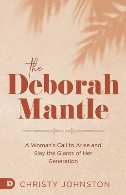 Deborah Mantle: Ženské volanie, aby povstala a zabila gigantov svojej generácie - The Deborah Mantle: A Woman's Call to Arise and Slay the Giants of Her Generation