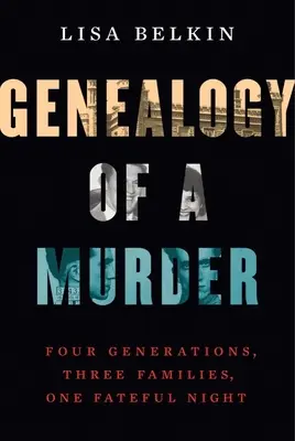 Genealógia vraždy: Štyri generácie, tri rodiny, jedna osudná noc - Genealogy of a Murder: Four Generations, Three Families, One Fateful Night