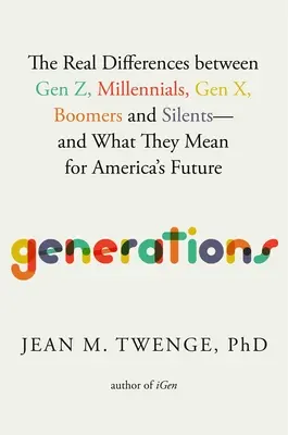 Generácie: Generácia Z: Skutočné rozdiely medzi generáciou Z, mileniálmi, generáciou X, boomermi a tichými generáciami - a čo znamenajú pre budúcnosť Ameriky - Generations: The Real Differences Between Gen Z, Millennials, Gen X, Boomers, and Silents--And What They Mean for America's Future