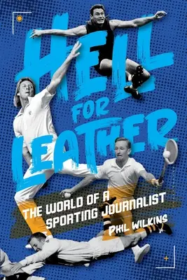 Peklo pre kožu: Svet športového novinára - Hell for Leather: The World of a Sporting Journalist