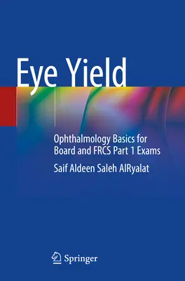 Výťažok z očí: Oftalmológia: základy oftalmológie pre komisiu a Frcs časť 1 skúšky - Eye Yield: Ophthalmology Basics for Board and Frcs Part 1 Exams