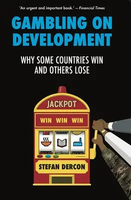 Hazardné hry o rozvoj - Prečo niektoré krajiny vyhrávajú a iné prehrávajú - Gambling on Development - Why Some Countries Win and Others Lose
