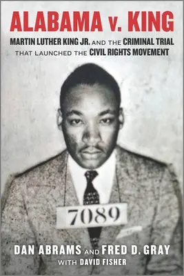 Alabama V. King: Martin Luther King Jr. a trestný proces, ktorý odštartoval hnutie za občianske práva - Alabama V. King: Martin Luther King Jr. and the Criminal Trial That Launched the Civil Rights Movement