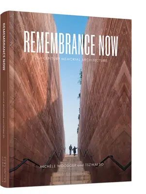 Spomienka teraz: Pamätná architektúra 21. storočia - Remembrance Now: 21st Century Memorial Architecture