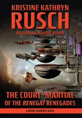Vojenský súd Renegátskych odpadlíkov: Vydanie románu o potápačskom vesmíre - The Court-Martial of the Renegat Renegades: A Diving Universe Novel