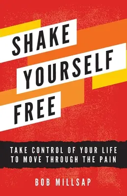 Osloboďte sa: Prevezmite kontrolu nad svojím životom a prekonajte bolesť - Shake Yourself Free: Take Control of Your Life to Move Through the Pain