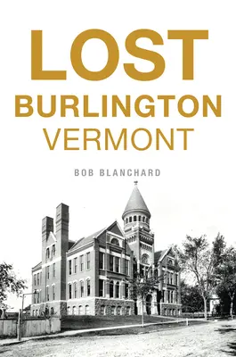 Stratený Burlington, Vermont - Lost Burlington, Vermont