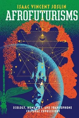 Afrofuturizmus: Ekológia, humanita a frankofónne kultúrne prejavy - Afrofuturisms: Ecology, Humanity, and Francophone Cultural Expressions