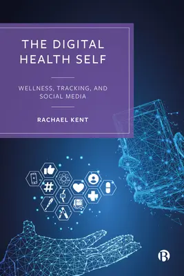 Digitálne zdravotné ja: Wellness, sledovanie a sociálne médiá - The Digital Health Self: Wellness, Tracking and Social Media