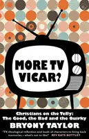 Viac televízny farár? - Kresťania v televízii: Dobrí, zlí a bizarní - More TV Vicar? - Christians on the Telly: The Good, the Bad and the Quirky